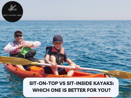 Sit On Top vs Sit inside Kayaks Which One Is Better for You Sit On Top vs Sit inside Kayaks Which One Is Better for You