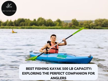 best fishing kayaks for 500 lb capacity best fishing kayaks for 500 lb capacity