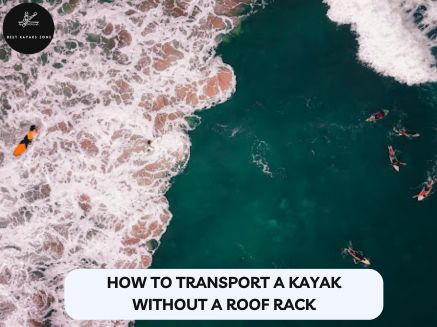 How to Transport a Kayak Without a Roof Rack